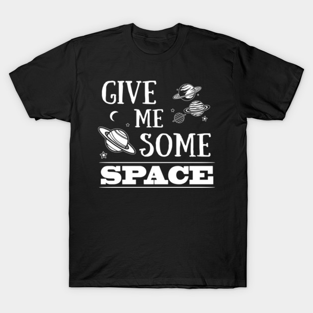 Give Me Some Space Funny TShirt Funny TShirt TeePublic